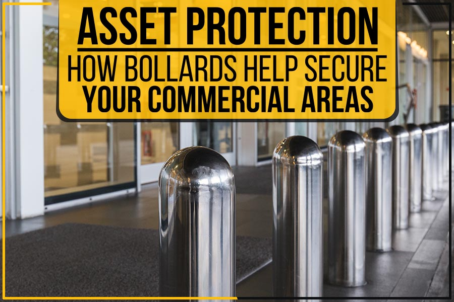 Asset Protection: How Bollards Help Secure Your Commercial Areas ...